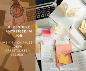 Mehr über den Artikel erfahren Innerer Antreiber im Beruf – wenn „Ich muss“ dein Arbeitsleben steuert